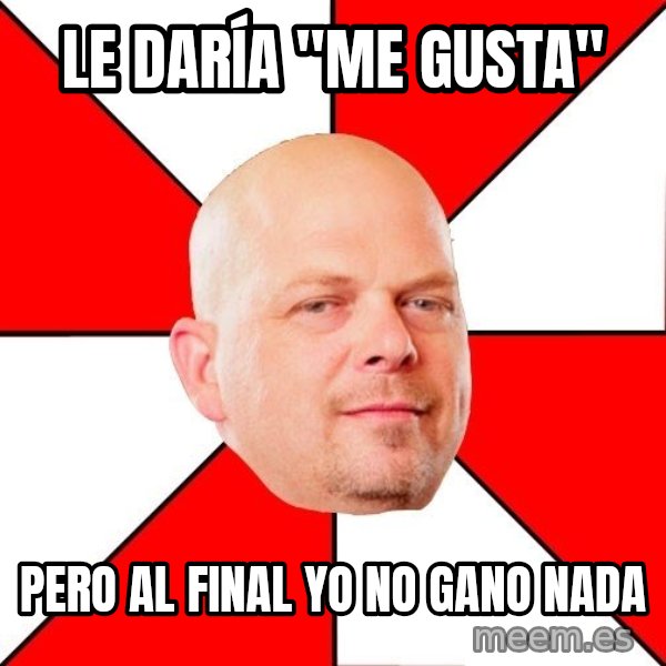 Pawn Stars meme: Le daría "me Gusta" / Pero al final yo no gano nada