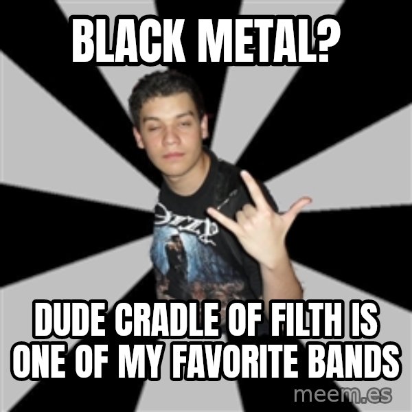 Metal Boy From Hell meme: Black metal? / Dude cradle of filth is one of my favorite bands