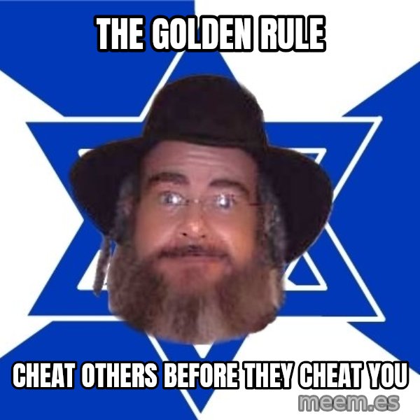 Advice Jew meme: The golden rule / cheat others before they cheat you