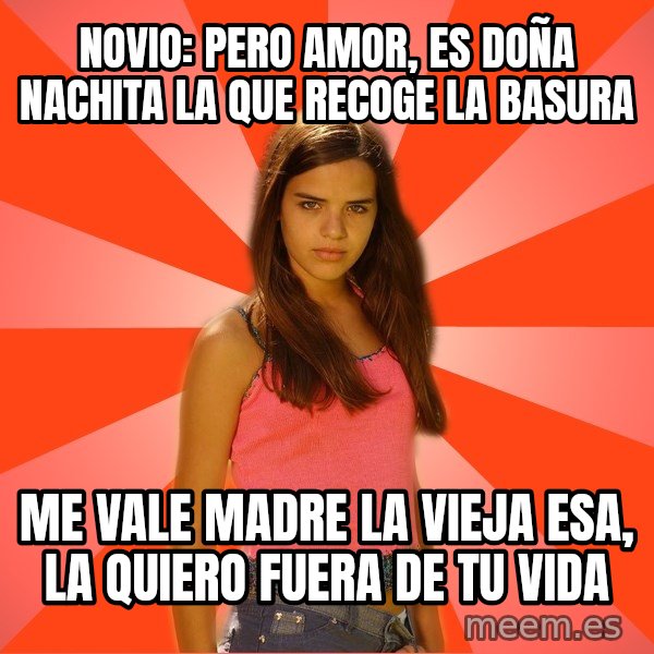 Jealous Girl meme: Novio: pero amor, es doña nachita la que recoge la basura / me vale madre la vieja esa, la quiero fuera de tu vida