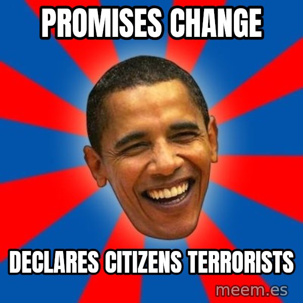 Obama meme: Promises ChANGE / DeCLARES CITIZENS TERRORISTS