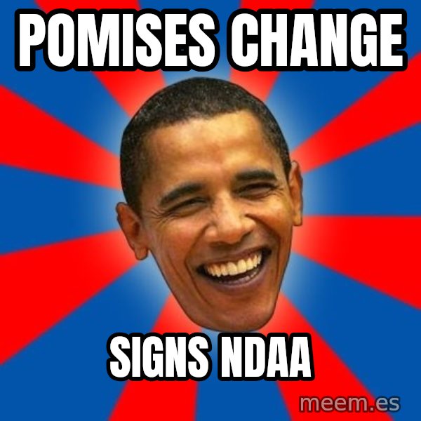 Obama meme: POMISES CHANGE / SIGNS NDAA