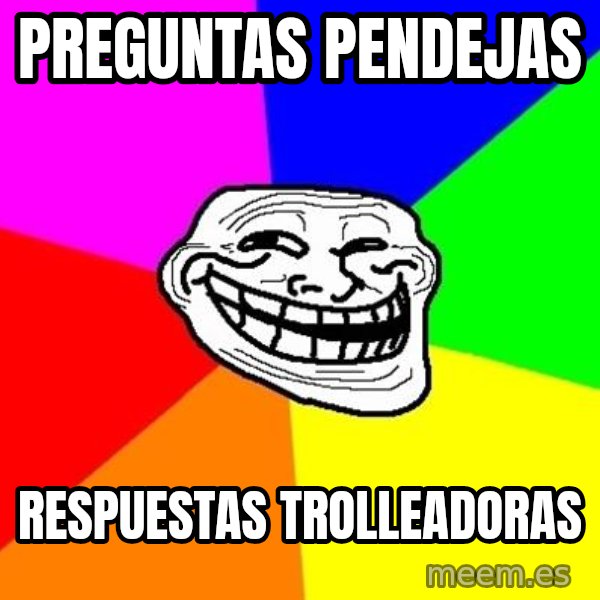 Trollface meme: preguntas pendejas / respuestas trolleadoras