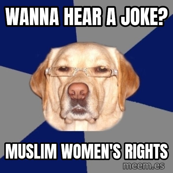 Racist Dog meme: Wanna hear a joke? / Muslim Women's Rights