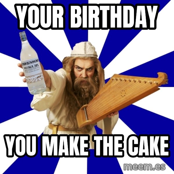 FinnishProblems meme: YOUR BIRTHDAY / YOU MAKE THE CAKE