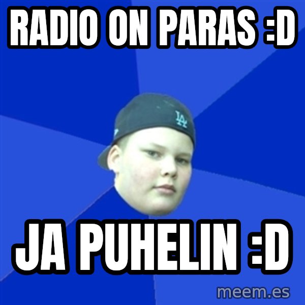 Jonnen Neuvo meme: RADIO ON PARAS :d / JA PUHELIN :d