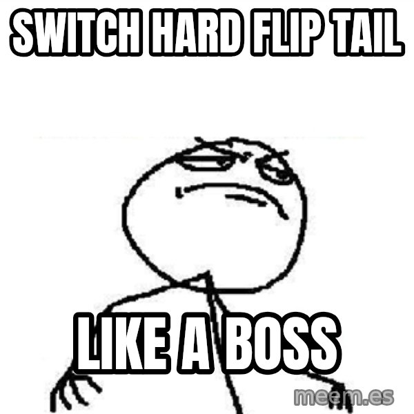 Fuck Yeah meme: Switch hard flip tail / like a boss