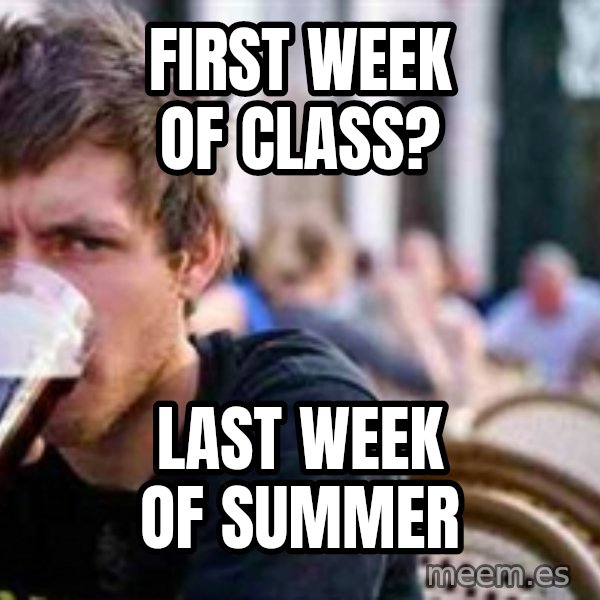 The Lazy College Senior meme: FIRST WEEK OF CLASS? / LAST WEEK OF SUMMER