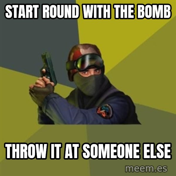 Counter Strike meme: Start round with the bomb / throw it at someone else