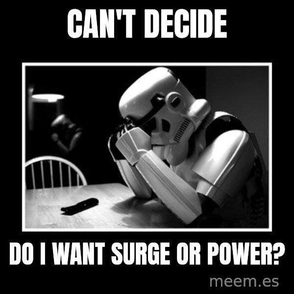 Sad Trooper meme: Can't Decide / Do I want Surge or Power?