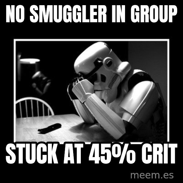 Sad Trooper meme: No smuggler in group / Stuck at 45% crit