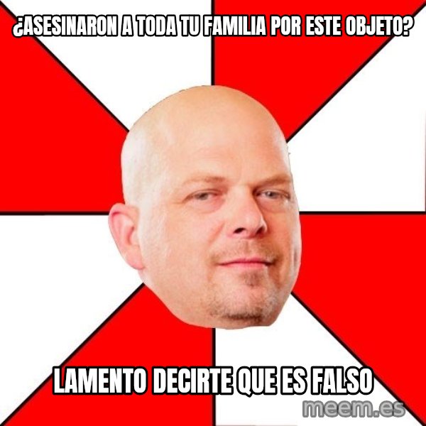 Pawn Stars meme: ¿Asesinaron a toda tu familia por este objeto? / Lamento decirte que es falso
