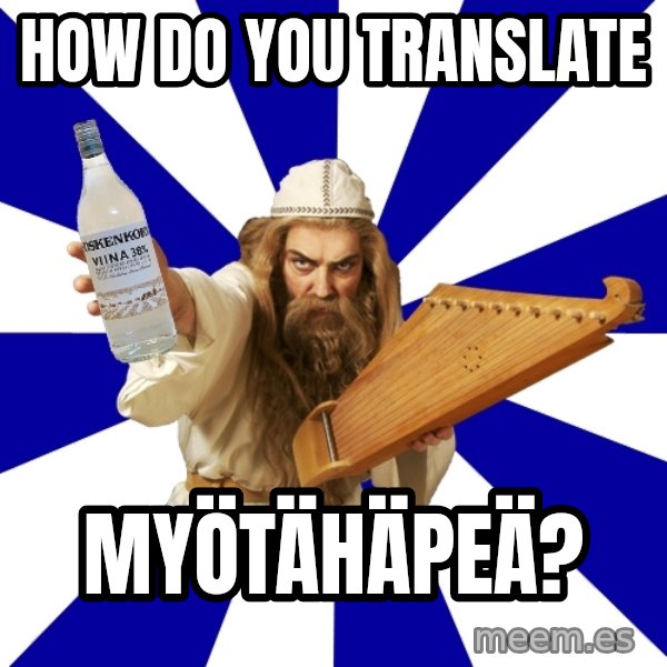 FinnishProblems meme: How do you translate / Myötähäpeä?