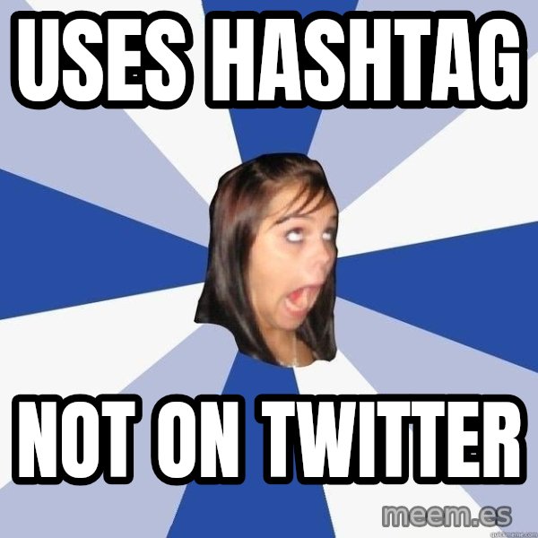 Annoying Facebook Girl meme: Uses hashtag / not on twitter