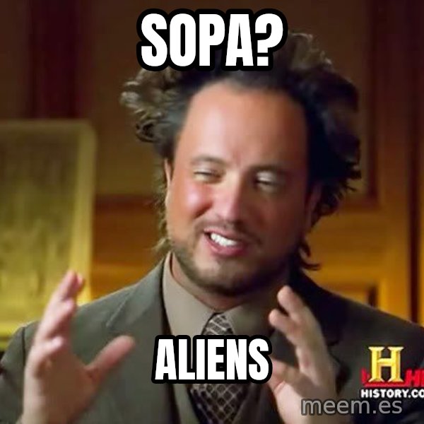 Ancient Aliens meme: SOPA? / ALIENS