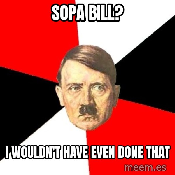 Advice Hitler meme: SOPA BILL? / I wouldn't have even done that
