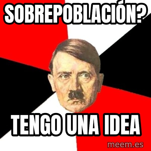 Advice Hitler meme: Sobrepoblación? / Tengo una idea