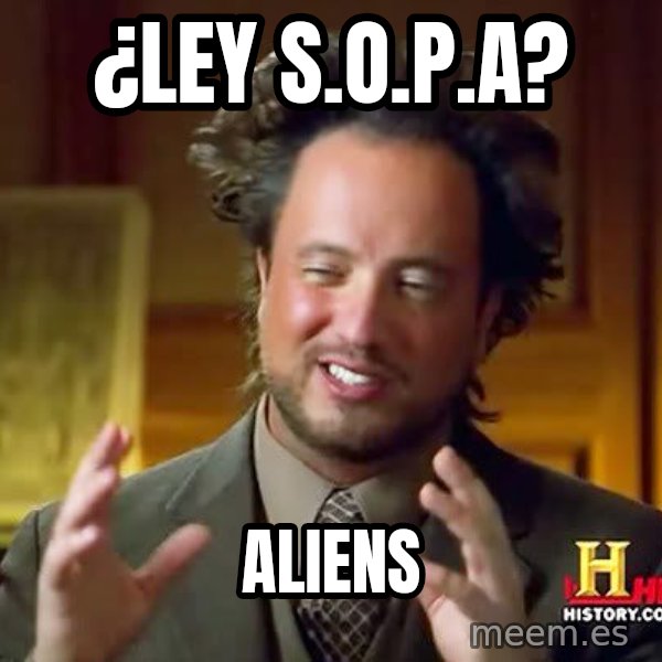 Ancient Aliens meme: ¿ley s.o.p.a? / aliens
