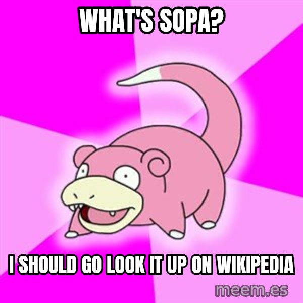 Slowpoke meme: What's Sopa? / I Should Go Look It up on wikipedia