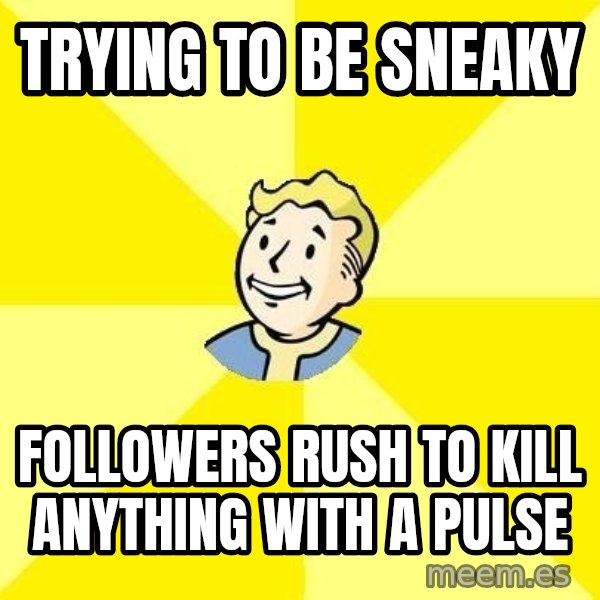 Fallout 3 meme: Trying to be sneaky / Followers rush to kill anything with a pulse