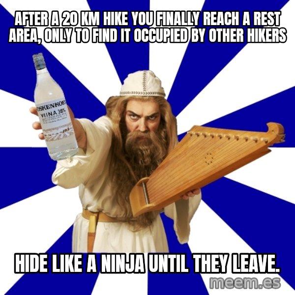 FinnishProblems meme: After a 20 km hike you finally reach a rest area, only to find it occupied by other hikers / Hide like a ninja until they leave.