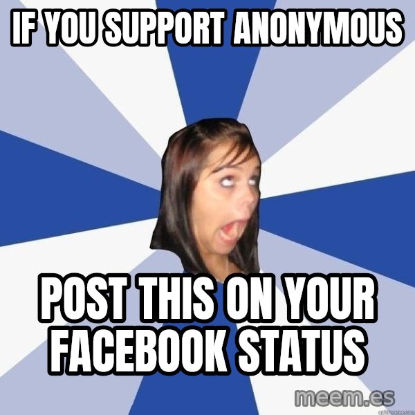 Annoying Facebook Girl meme: if you support anonymous / post this on your facebook status
