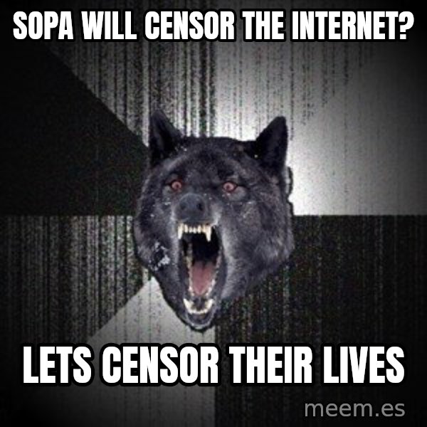 Insanity Wolf meme: SOPA WILL CENsOR THE INTERNET? / LETS CENsor their lives