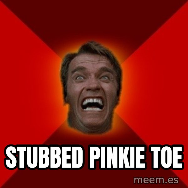 Angry Arnold meme: stubbed pinkie toe