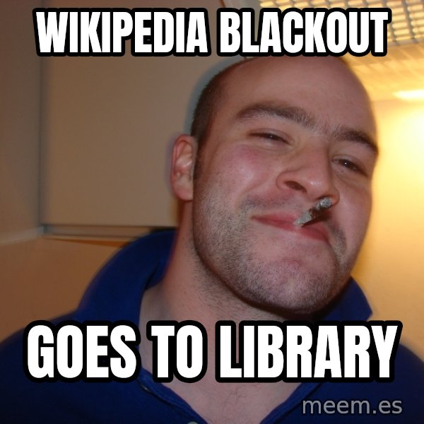 Good Guy Greg meme: wikipedia blackout / goes to library