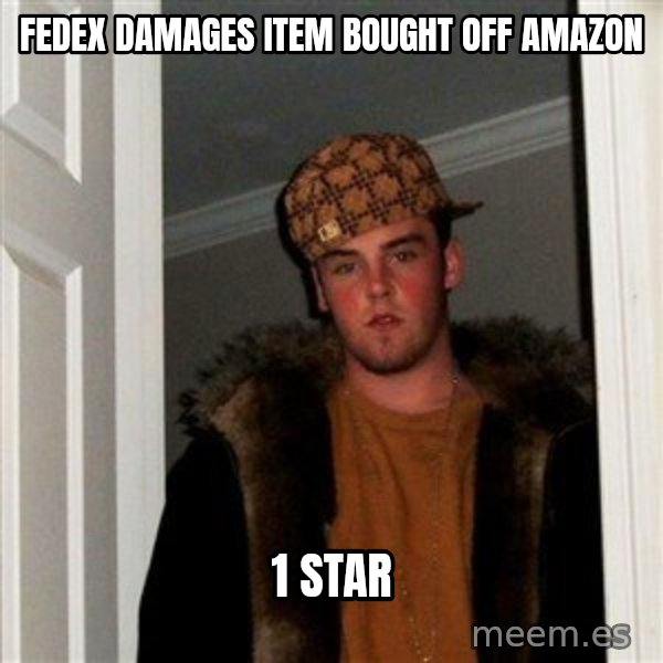 Scumbag Steve meme: FEDEX damages item bought off amazon / 1 star