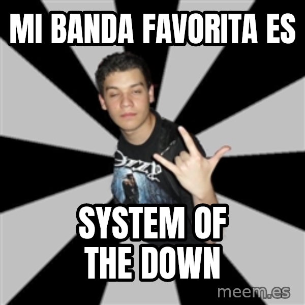 Metal Boy From Hell meme: mi banda favorita es / system of the down