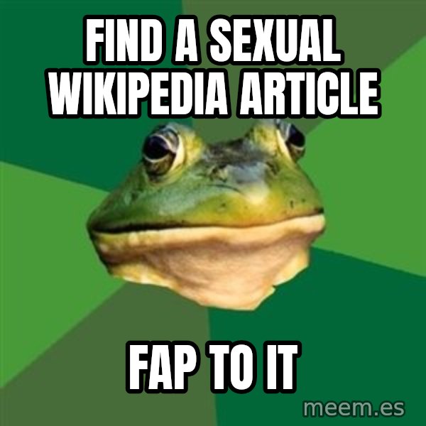 Foul Bachelor Frog meme: find a sexual wikipedia article / fap to it