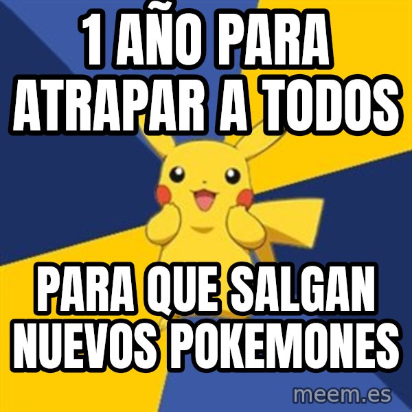 Pokemon Logic  meme: 1 año para atrapar a todos / para que salgan nuevos pokemones