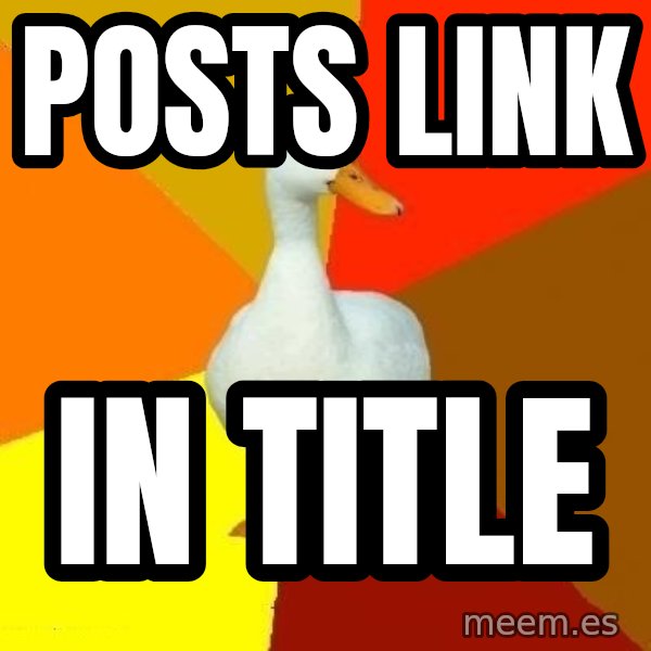 Technologically Impaired Duck meme: Posts link / in title