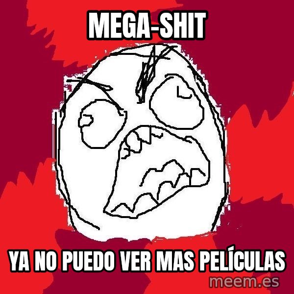 Rage FU meme: MEGA-SHIT / Ya no puedo ver mas películas
