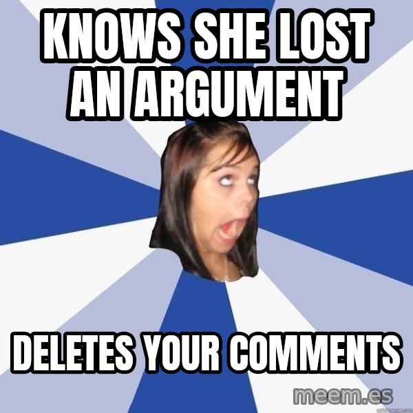 Annoying Facebook Girl meme: KNOWS SHE LOST AN ARGUMENT / DELETES YOUR COMMENTS