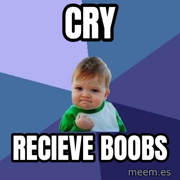 Success Kid meme: CRY / RECIEVE BOOBS