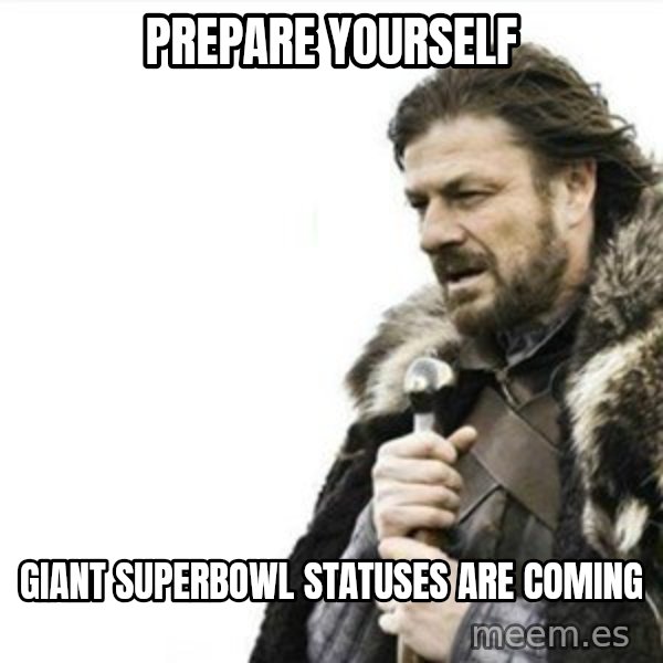 Prepare yourself meme: Prepare yourself / Giant superbowl statuses are coming