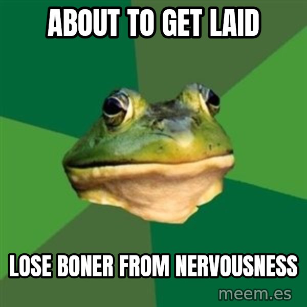 Foul Bachelor Frog meme: about to get laid / lose boner from nervousness