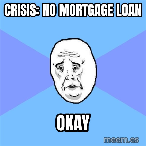 Okay Guy meme: crisis: no mortgage loan / okay