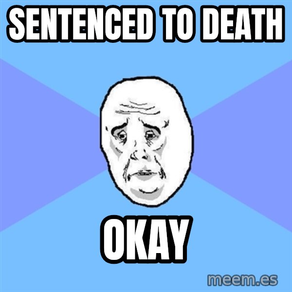 Okay Guy meme: sentenced to death / okay