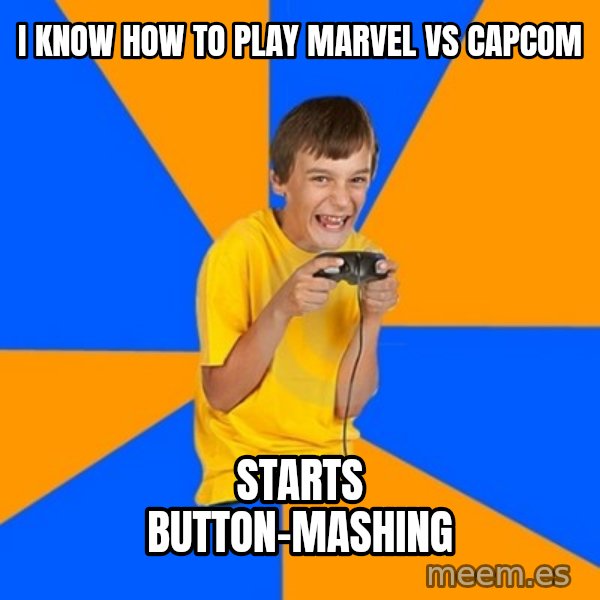 Annoying Gamer Kid meme: I know how to play Marvel vs capcom / starts button-mashing