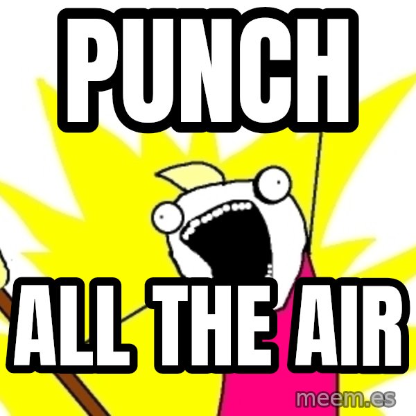 X ALL THE THINGS meme: punch / all the air