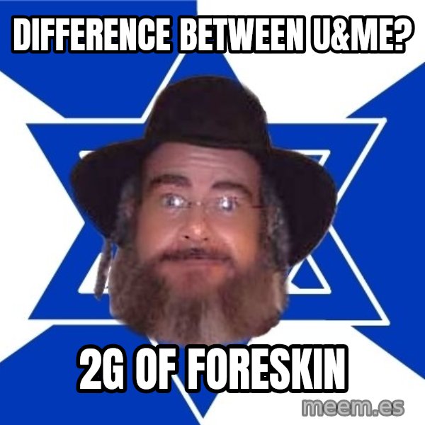 Advice Jew meme: Difference between u&me? / 2G of Foreskin