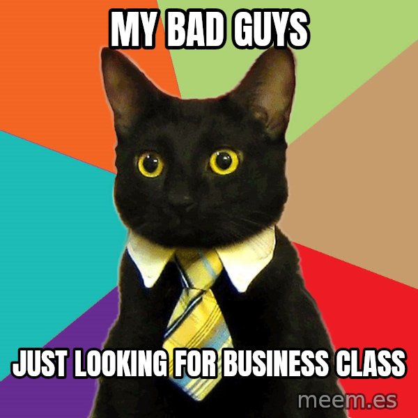 Business Cat meme: My bad guys / Just looking for Business class