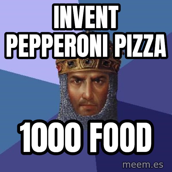Age Of Empires meme: invent pepperoni pizza / 1000 food