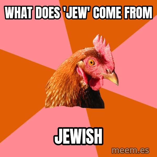 Anti Joke Chicken meme: What does 'jew' come from / jewish