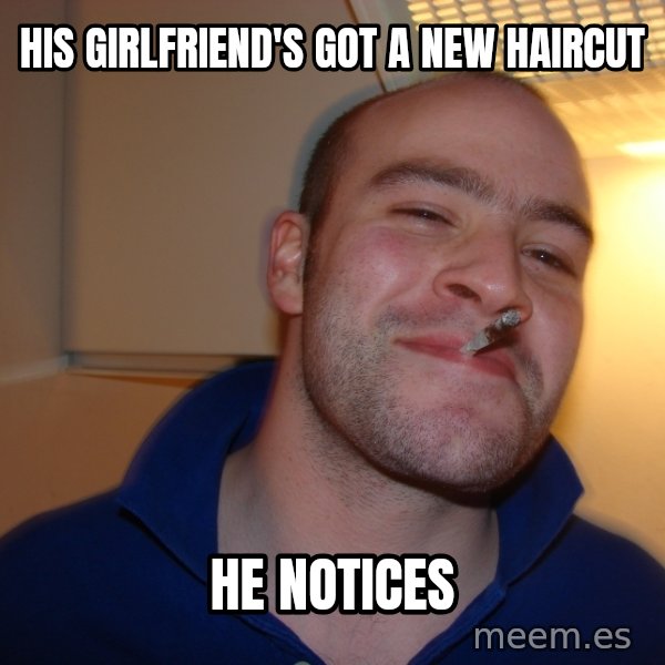 Good Guy Greg meme: His girlfriend's got a new haircut / he notices