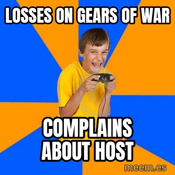Annoying Gamer Kid meme: Losses on gears of war / complains about host
