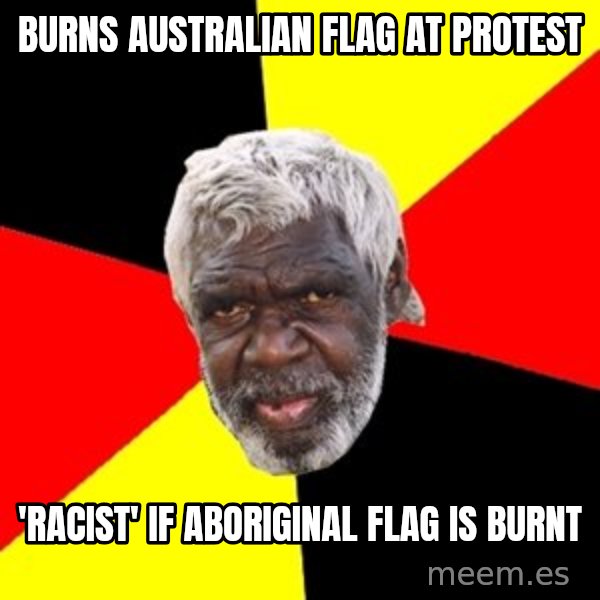 Aboriginal meme: Burns Australian flag at protest / 'Racist' If AboRiginal flag is burnt
